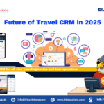 What is the Future of Travel CRM in 2025?